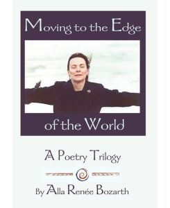 Moving to the Edge of the World A Poetry Trilogy - Alla Renee Bozarth