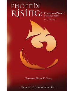Phoenix Rising Collected Papers on Harry Potter, 17-21 May 2007 - Sharon K. Goetz