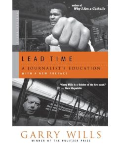 Lead Time A Journalist's Education - Garry Wills