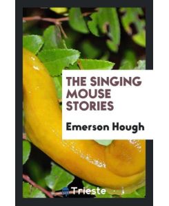 The singing mouse stories - Emerson Hough