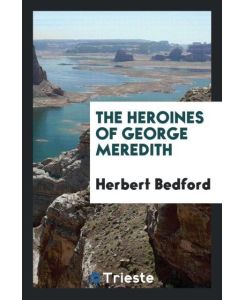 The heroines of George Meredith - Herbert Bedford