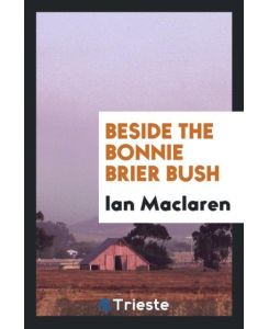 Beside the bonnie brier bush - Ian Maclaren