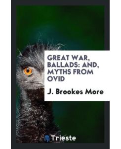 Great War, Ballads And, Myths from Ovid - J. Brookes More
