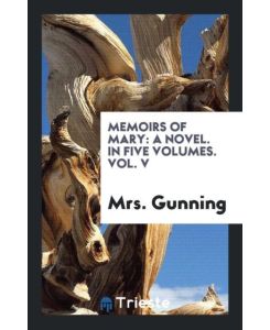 Memoirs of Mary A Novel. In Five Volumes. Vol. V - Gunning