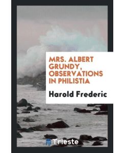 Mrs. Albert Grundy, Observations in Philistia - Harold Frederic