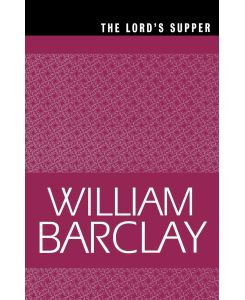 The Lord's Supper - William Barclay