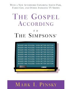 The Gospel According to the Simpsons Bigger and Possibly Even Better! Edition - Mark I. Pinsky