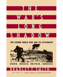 The War's Long Shadow The Second World War and Its Aftermath - Bradley F. Smith