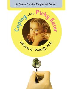 Coping with a Picky Eater A Guide for the Perplexed Parent - William G. Wilkoff