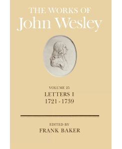 The Works of John Wesley Volume 25 Letters I (1721-1739) - Frank Baker, John Wesley