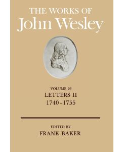 The Works of John Wesley Volume 26 Letters II (1740-1755) - Frank Baker