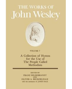 The Works of John Wesley Volume 7 A Collection of Hymns for the Use of the People Called Methodists - John Wesley