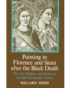 Painting in Florence and Siena after the Black Death - Millard Meiss