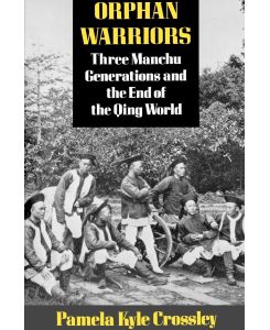 Orphan Warriors Three Manchu Generations and the End of the Qing World - Pamela Kyle Crossley
