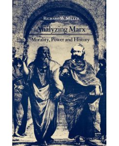 Analyzing Marx Morality, Power and History - Richard W. Miller