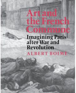 Art and the French Commune Imagining Paris after War and Revolution - Albert Boime