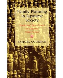 Family Planning in Japanese Society Traditional Birth Control in a Modern Urban Culture - Samuel Coleman