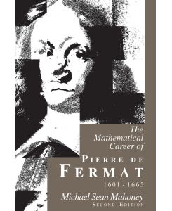 The Mathematical Career of Pierre de Fermat, 1601-1665 Second Edition - Michael Sean Mahoney