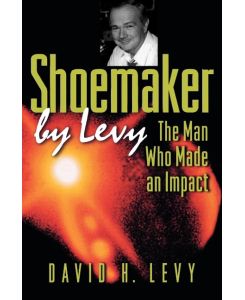 Shoemaker by Levy The Man Who Made an Impact - David H. Levy