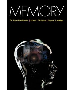 Memory The Key to Consciousness - Richard F. Thompson, Stephen A. Madigan