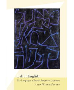 Call It English The Languages of Jewish American Literature - Hana Wirth-Nesher