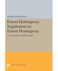 Ernest Hemingway. Supplement to Ernest Hemingway A Comprehensive Bibliography - Audre Hanneman