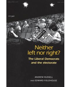 Neither left nor right? The Liberal Democrats and the Electorate - Andrew Russell, Edward Fieldhouse