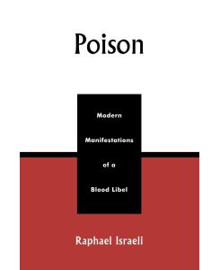 Poison Modern Manifestations of a Blood Libel - Raphael Israeli