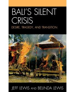 Bali's Silent Crisis Desire, Tragedy, and Transition - Jeff Lewis, Belinda Lewis