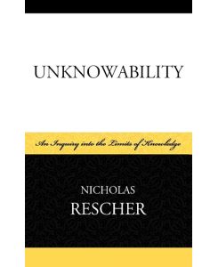 Unknowability An Inquiry Into the Limits of Knowledge - Nicholas Rescher