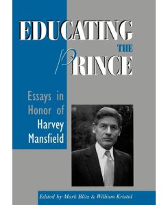 Educating the Prince Essays in Honor of Harvey Mansfield