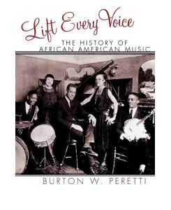 Lift Every Voice The History of African American Music - Burton W. Peretti