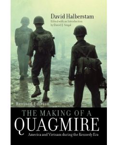 The Making of a Quagmire America and Vietnam During the Kennedy Era - David Halberstam