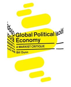 Global Political Economy A Marxist Critique - Bill Dunn