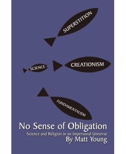 No Sense of Obligation Science and Religion in an Impersonal Universe - Matt Young