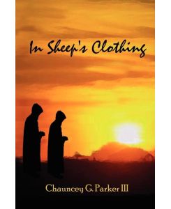 In Sheep's Clothing - Chauncey G. Parker III