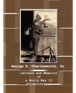 Letters and Memoirs of a World War II Glidertrooper - Velma Charlesworth