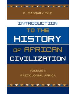 Introduction to the History of African Civilization Precolonial Africa- Vol. 1 - Magbaily C. Fyle