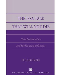 The Issa Tale That Will Not Die Nicholas Notovitch and His Fraudulent Gospel - Louis H. Fader