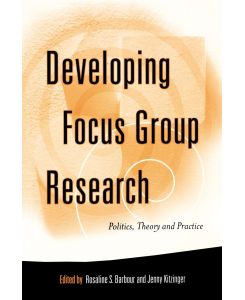 Developing Focus Group Research Politics, Theory and Practice - Jenny Kitzinger, Rosaline S. Barbaour
