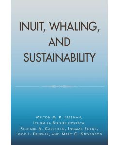 Inuit, Whaling, and Sustainability - Milton M. R. Freeman, Lyudmila Bogoslovskaya, Richard A. Caulfield