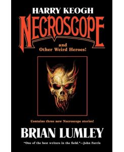 Harry Keogh Necroscope and Other Weird Heroes! - Lumley Brian