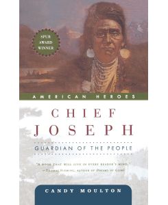 Chief Joseph Guardian of the People - Candy Moulton
