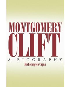Montgomery Clift A Biography - Michelangelo Capua