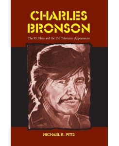 Charles Bronson The 95 Films and the 156 Television Appearances - Michael R. Pitts