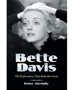 Bette Davis The Performances That Made Her Great - Peter McNally