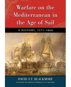Warfare on the Mediterranean in the Age of Sail A History, 1571-1866 - David S. T. Blackmore