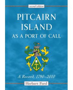 Pitcairn Island as a Port of Call A Record, 1790-2010, 2d ed. - Herbert Ford