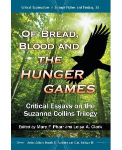 Of Bread, Blood and the Hunger Games Critical Essays on the Suzanne Collins Trilogy