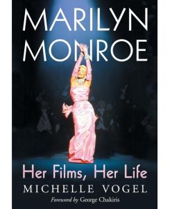 Marilyn Monroe Her Films, Her Life - Michelle Vogel